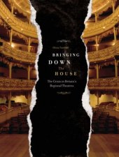 book Bringing Down the House: The Crisis in Britain's Regional Theatres