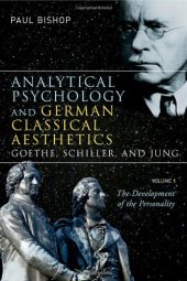 book Analytical Psychology and German Classical Aesthetics: Goethe, Schiller, and Jung, Volume 1: The Development of the Personality