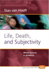 book Life, Death, and Subjectivity: Moral Sources in Bioethics