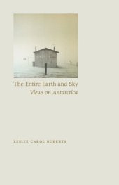 book The Entire Earth and Sky: Views on Antarctica