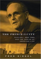 book The Prince of the City: Giuliani, New York and the Genius of American Life