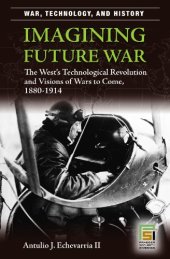 book Imagining Future War: The West's Technological Revolution and Visions of Wars to Come, 1880-1914