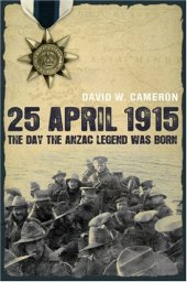 book 25 April 1915: The Day the Anzac Legend was Born