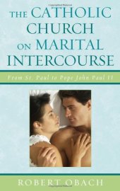 book The Catholic Church on Marital Intercourse: From St. Paul to Pope John Paul II