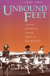 book Unbound Feet: A Social History of Chinese Women in San Francisco