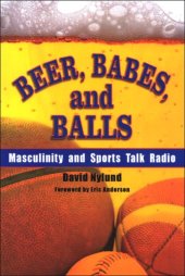 book Beer, Babes, and Balls: Masculinity and Sports Talk Radio