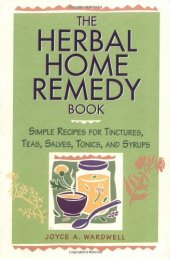 book The Herbal Home Remedy Book: Simple Recipes for Tinctures, Teas, Salves, Tonics, and Syrups