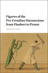 book Figures of the pre-Freudian unconscious from Flaubert to Proust