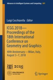 book ICGG 2018 - Proceedings of the 18th International Conference on Geometry and Graphics: 40th Anniversary - Milan, Italy, August 3-7, 2018