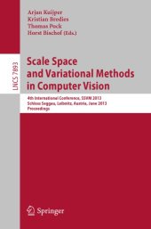 book Scale Space and Variational Methods in Computer Vision: 4th International Conference, SSVM 2013, Schloss Seggau, Graz, Austria, June 2-6, 2013, Proceedings