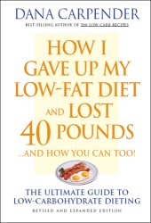 book How I Gave Up My Low-Fat Diet and Lost 40 Pounds..and How You Can Too