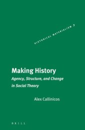 book Making history: agency, structure, and change in social theory