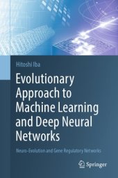 book Evolutionary Approach to Machine Learning and Deep Neural Networks: Neuro-Evolution and Gene Regulatory Networks