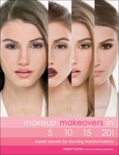 book Makeup makeovers in 5, 10, 15, and 20 minutes: expert secrets for stunning transformations