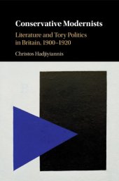 book Conservative modernists: literature and Tory politics in Britain, 1900-1920