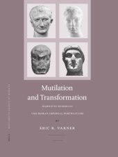 book Mutilation and transformation: damnatio memoriae and Roman imperial portraiture