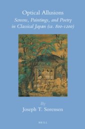 book Optical allusions: screens, paintings, and poetry in classical Japan (ca. 800-1200)