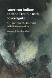 book American Indians and the trouble with sovereignty: structuring self-determination through federalism