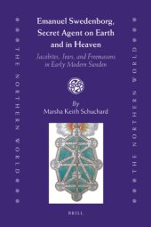 book Emanuel Swedenborg, secret agent on Earth and in Heaven Jacobites, Jews, and Freemasons in early modern Sweden