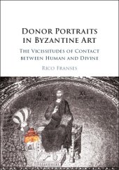 book Donor portraits in Byzantine art: the vicissitudes of contact between human and divine