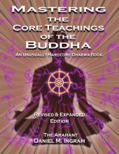 book Mastering the core teachings of the Buddha: an unusually hardcore dharma book