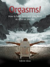 book Orgasms!: how to have them and give them as often as you like