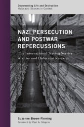 book Nazi persecution and postwar repercussions: the International Tracing Service archive and Holocaust research