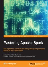 book Mastering Apache Spark: gain expertise in processing and storing data by using advanced techniques with Apache Spark