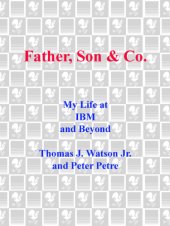 book Father, Son & Co.: My Life at IBM and Beyond