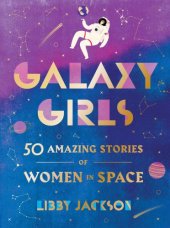 book Galaxy girls: 50 amazing stories of women in space