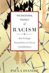 book The emotional politics of racism: how feelings trump facts in an era of color blindness