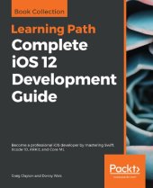 book Complete IOS 12 Development Guide: Become a Professional IOS Developer by Mastering Swift, Xcode 10, ARKit, and Core ML