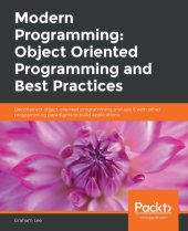 book Modern programming: object oriented programming and best practices: deconstruct object-oriented programming and use it with other programming paradigms to build applications