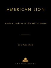 book American lion: Andrew Jackson in the White House