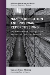 book Nazi persecution and postwar repercussions: the International Tracing Service archive and Holocaust research