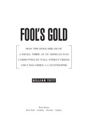 book Fool's Gold: How the Bold Dream of a Small Tribe at J.P. Morgan Was Corrupted by Wall Street Greed and Unleashed a Catastrophe