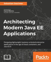 book Architecting modern Java EE applications: designing lightweight, business-oriented enterprise applications in the age of cloud, containers, and Java EE 8