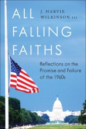 book All falling faiths: reflections on the promise and failure of the 1960s