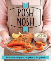 book Posh Nosh: Delicious recipes that will impress your guests