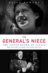 book The general's niece: the little-known de Gaulle who fought to free occupied France