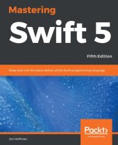 book Mastering Swift 5: Deep Dive into the Latest Edition of the Swift Programming Language