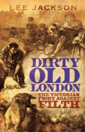 book Dirty old London: the Victorian fight against filth