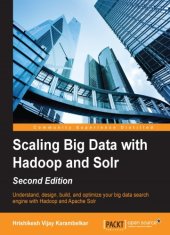 book Scaling big data with Hadoop and Solr: understand, design, build, and optimize your big data search engine with Hadoop and Apache Solr