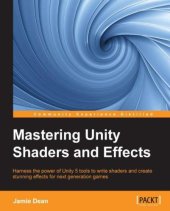 book Mastering Unity shaders and effects harness the power of Unity 5 tools to write shaders and create stunning effects for next generation games