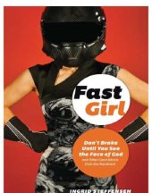 book Fast girl: don't brake until you see the face of God and other good advice from the racetrack