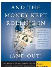 book And the money kept rolling in (and out): Wall Street, the IMF, and the bankrupting of Argentina