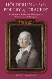 book Hölderlin and the poetry of tragedy: readings in Sophocles, Shakespeare, Nietzsche and Benjamin