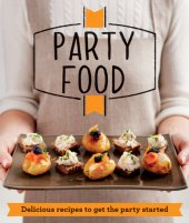 book Party Food: Delicious recipes that get the party started