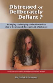 book Distressed or Deliberately Defiant?: Managing challenging student behaviour due to trauma and disorganised attachment