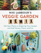 book Niki Jabbour's Veggie Garden Remix: 224 New Plants to Shake Up Your Garden and Add Variety, Flavor and Fun